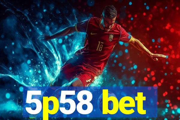 5p58 bet